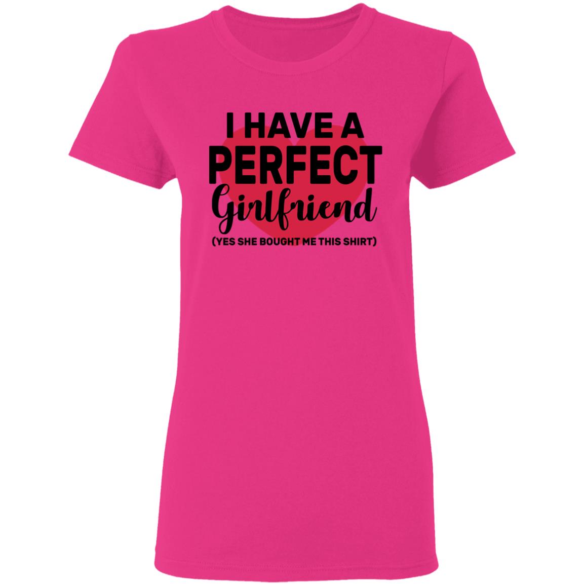 I Have A Perfect Girlfriend Yes She Bought Me This T Shirt - Teechipus