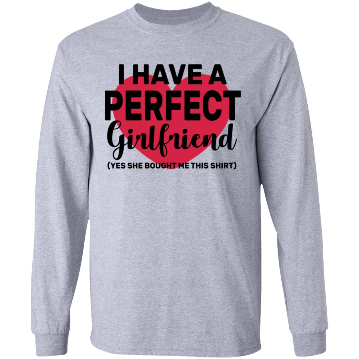 I Have A Perfect Girlfriend Yes She Bought Me This T Shirt - Teechipus