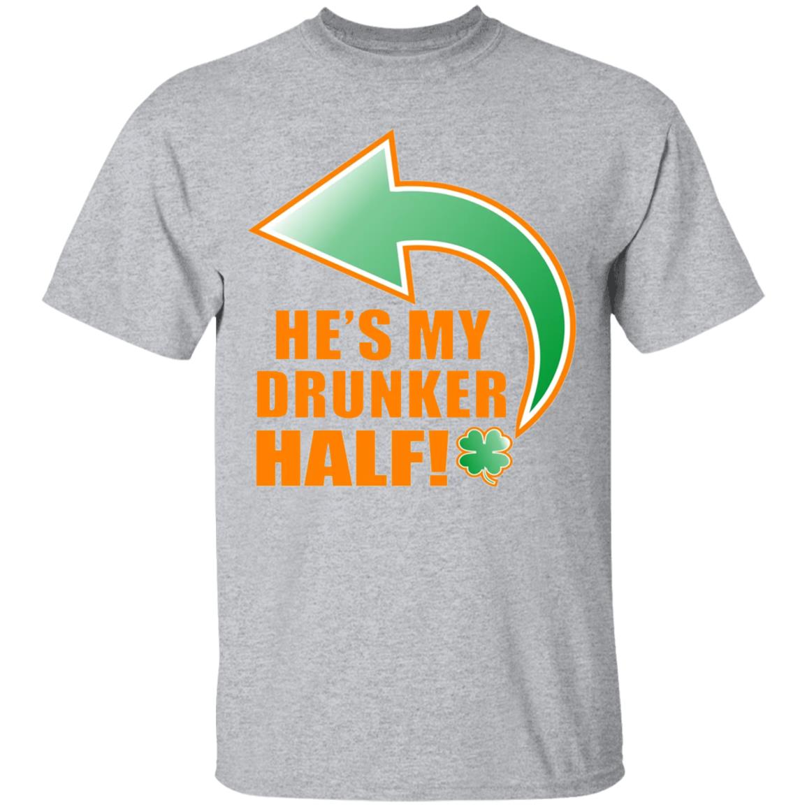 He's My Drunker Half Funny St. Patrick's Day Drinking T Shirt - Teechipus