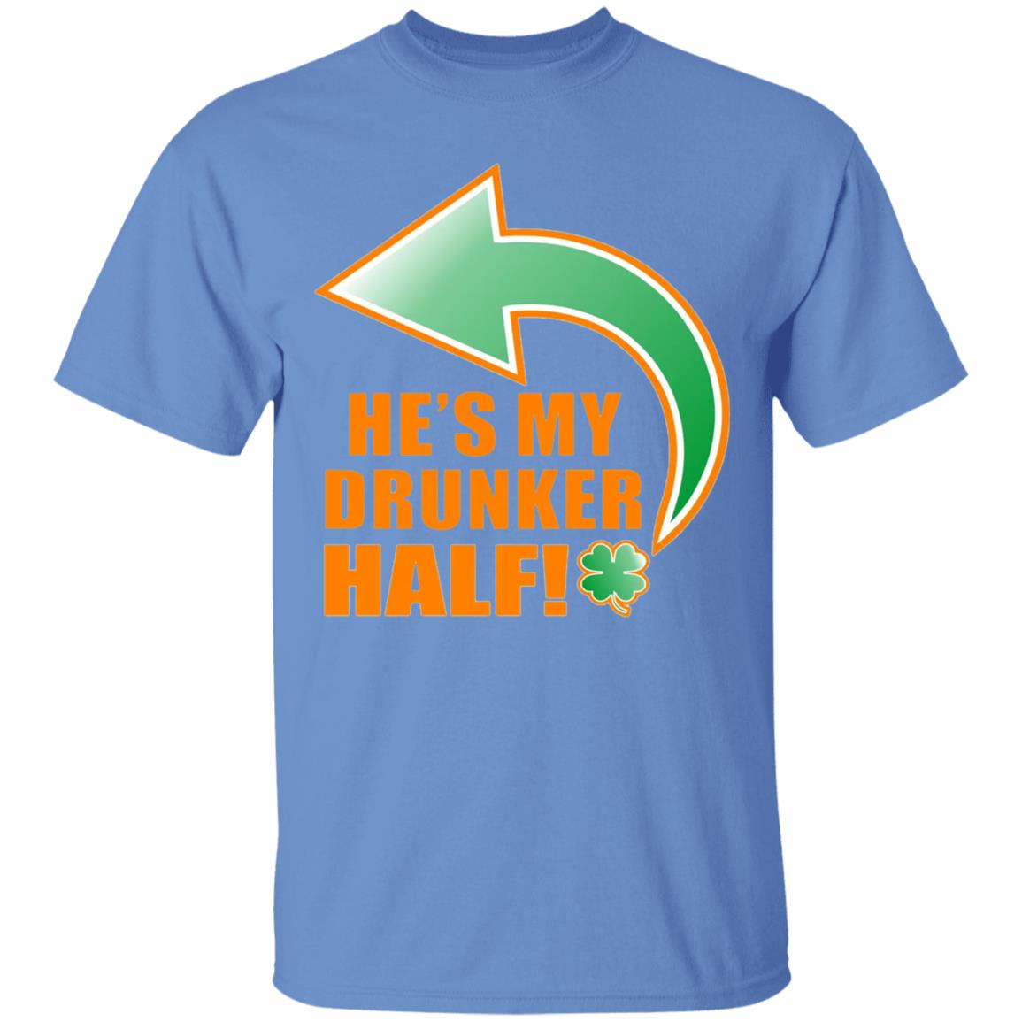 He's My Drunker Half Funny St. Patrick's Day Drinking T Shirt - Teechipus