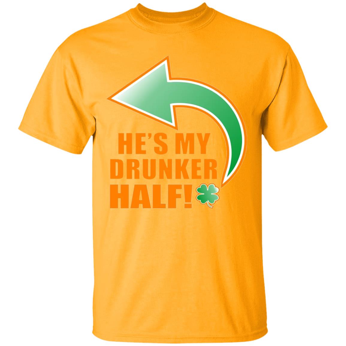 He's My Drunker Half Funny St. Patrick's Day Drinking T Shirt - Teechipus