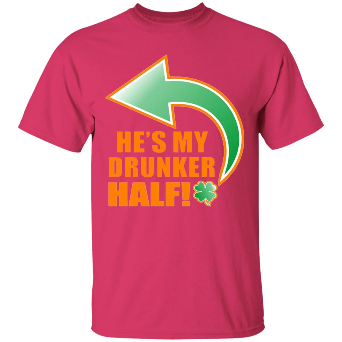 He's My Drunker Half Funny St. Patrick's Day Drinking T Shirt - Teechipus