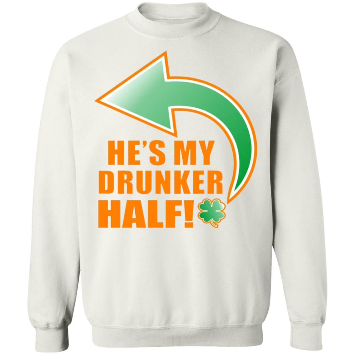 He's My Drunker Half Funny St. Patrick's Day Drinking T Shirt - Teechipus