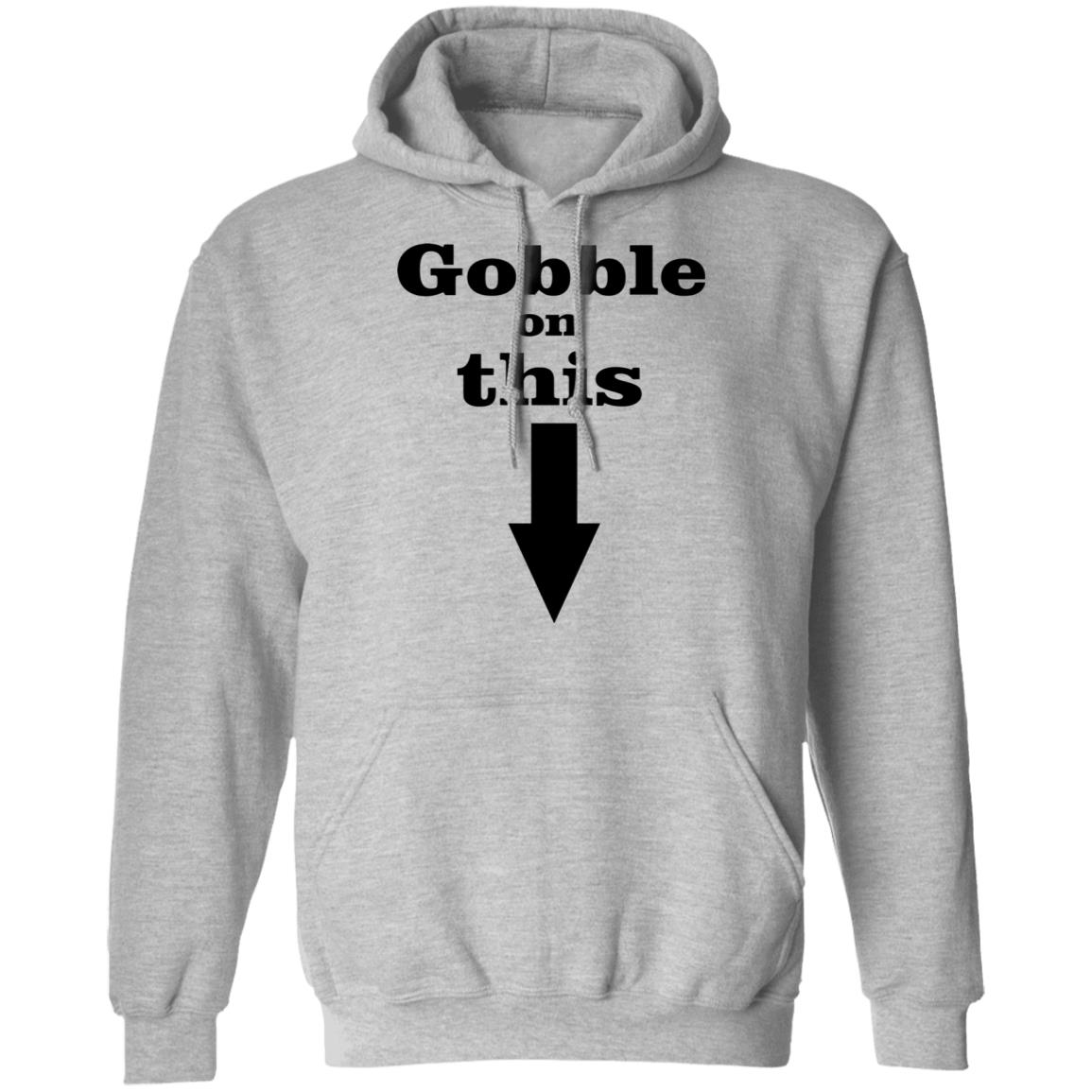 Gobble On This T Shirt White Hoodie Sweatshirt - Teechipus
