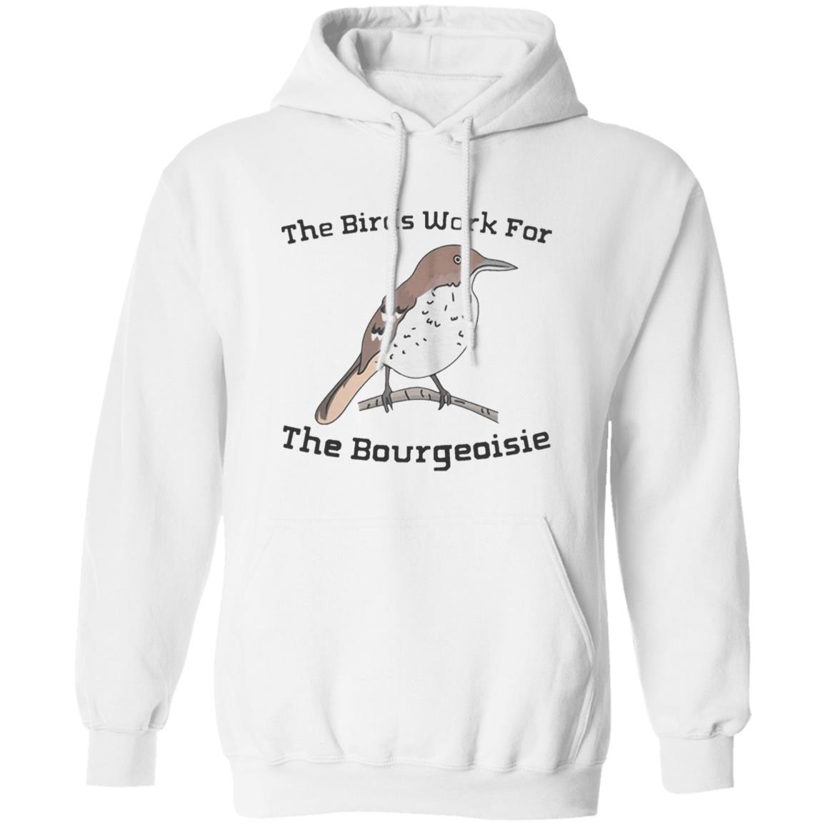They will be here for an Funny The Birds Work For The Bourgeoisie shirt . Information movie tour and interviews Several directors will be there to answer any questions you have. Interested to know more ahead of time - Teechipus