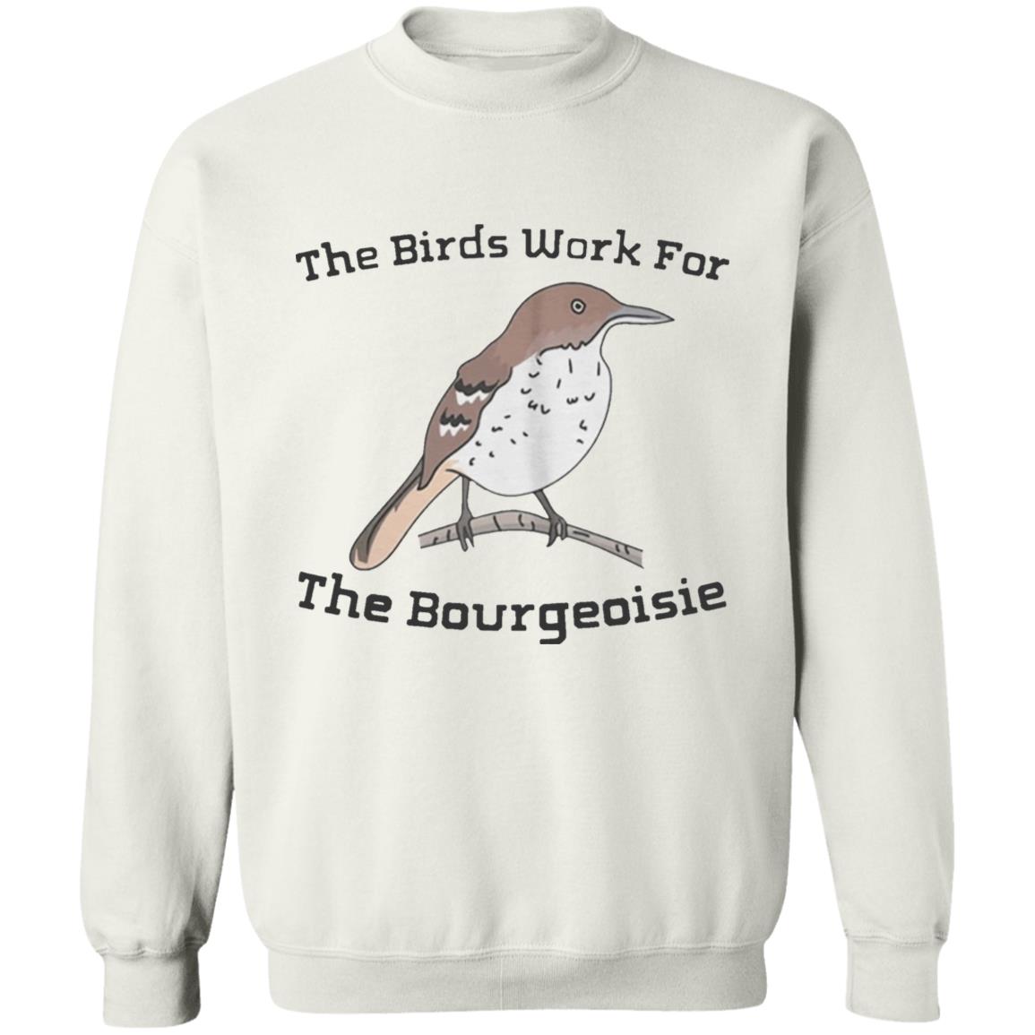 They will be here for an Funny The Birds Work For The Bourgeoisie shirt . Information movie tour and interviews Several directors will be there to answer any questions you have. Interested to know more ahead of time - Teechipus