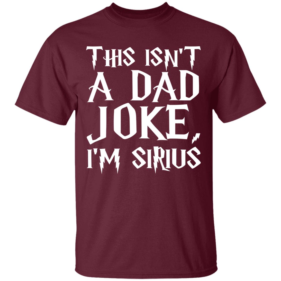 This Isn't A Dad Joke I'm Sirius T Shirt Black - Teechipus
