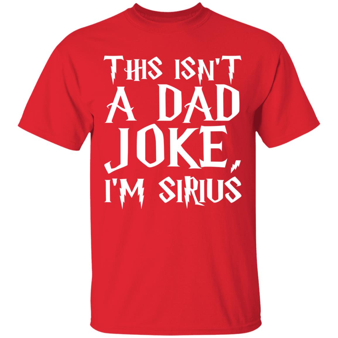 This Isn't A Dad Joke I'm Sirius T Shirt Black - Teechipus