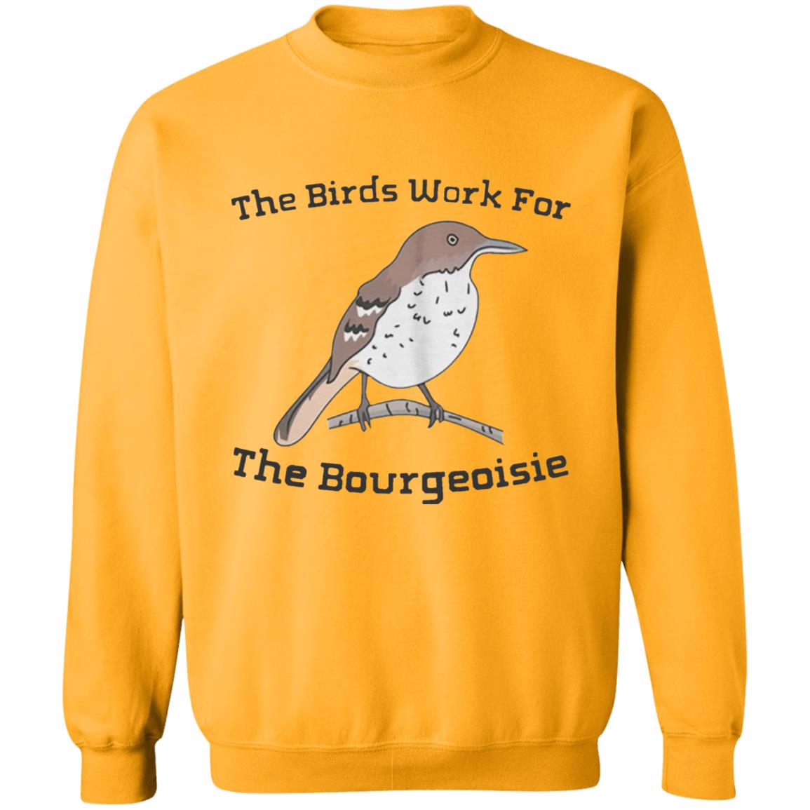 They will be here for an Funny The Birds Work For The Bourgeoisie shirt . Information movie tour and interviews Several directors will be there to answer any questions you have. Interested to know more ahead of time - Teechipus