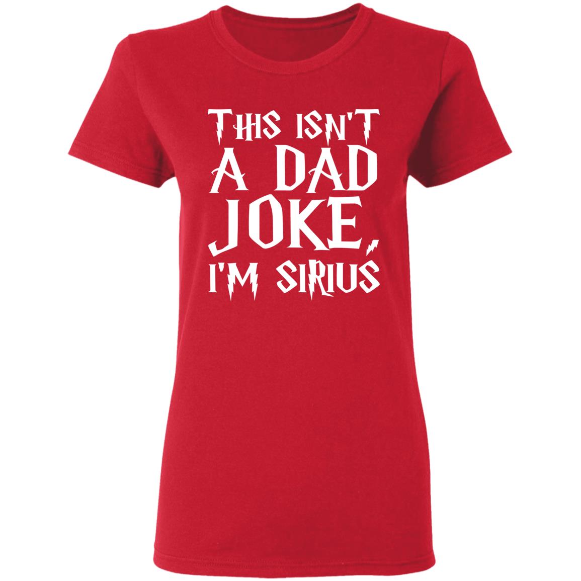 This Isn't A Dad Joke I'm Sirius T Shirt Black - Teechipus