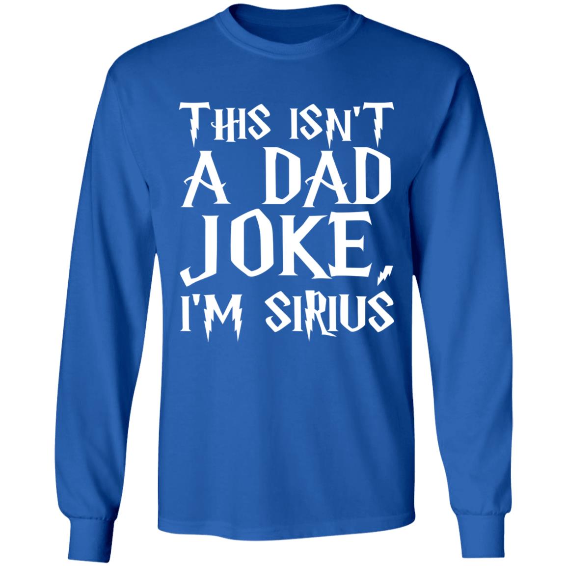 This Isn't A Dad Joke I'm Sirius T Shirt Black - Teechipus
