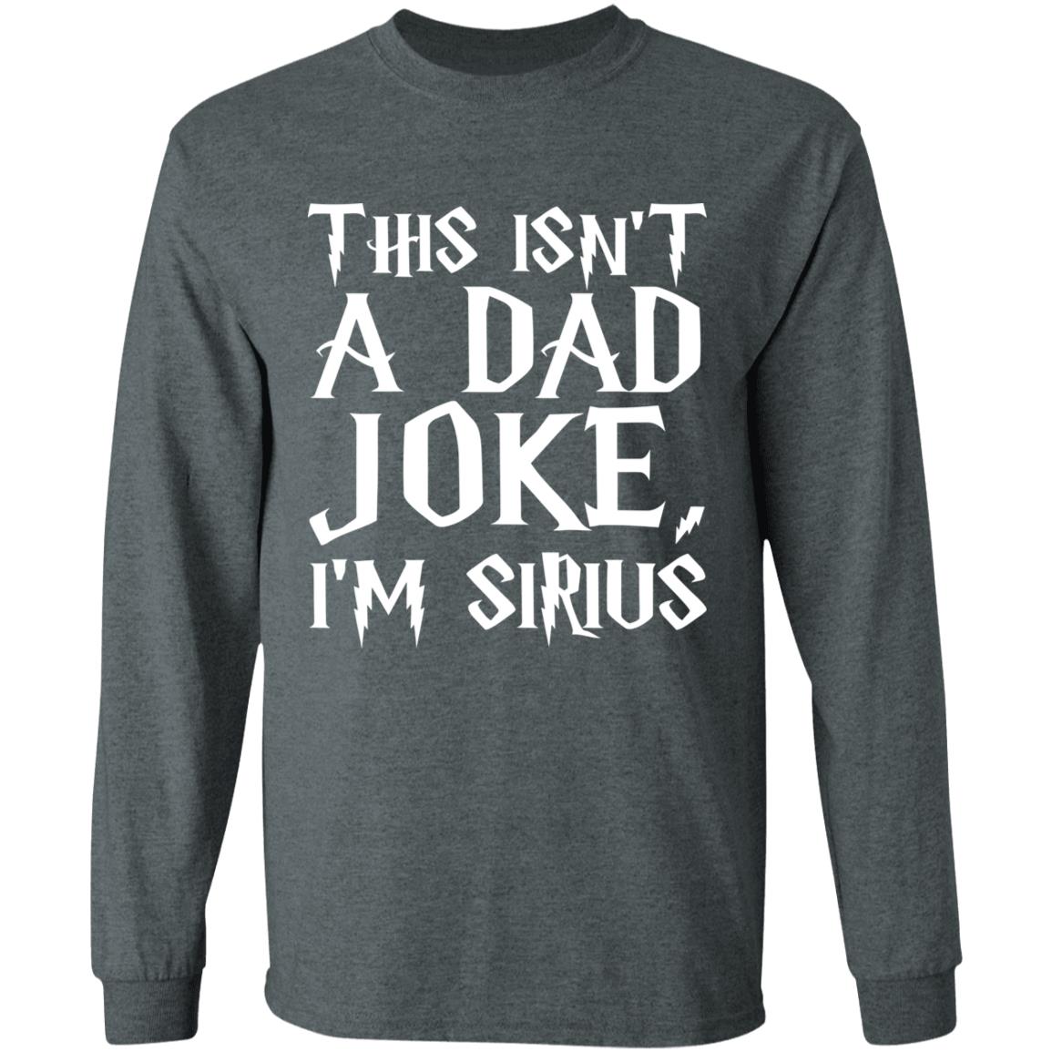 This Isn't A Dad Joke I'm Sirius T Shirt Black - Teechipus