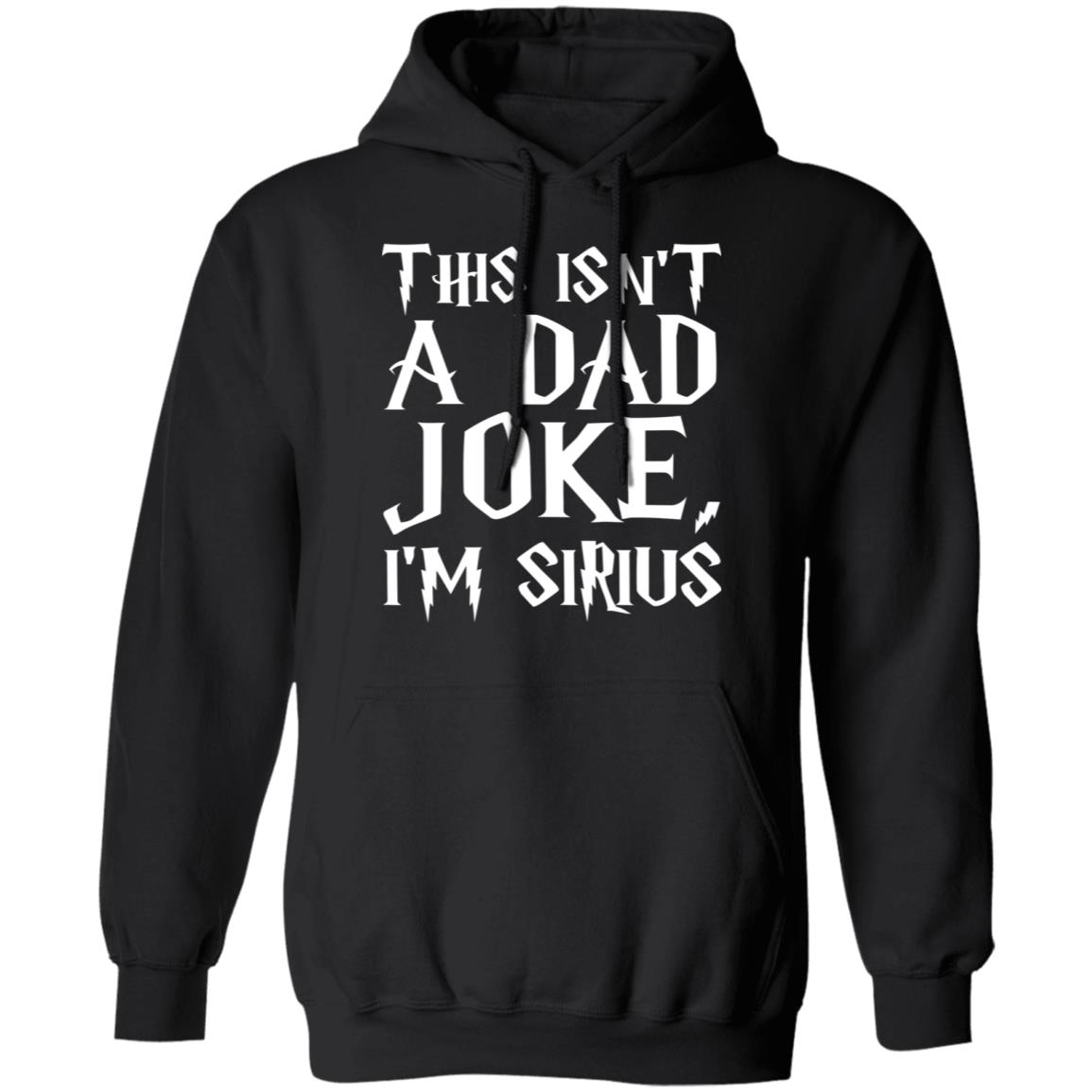 This Isn't A Dad Joke I'm Sirius T Shirt Black - Teechipus