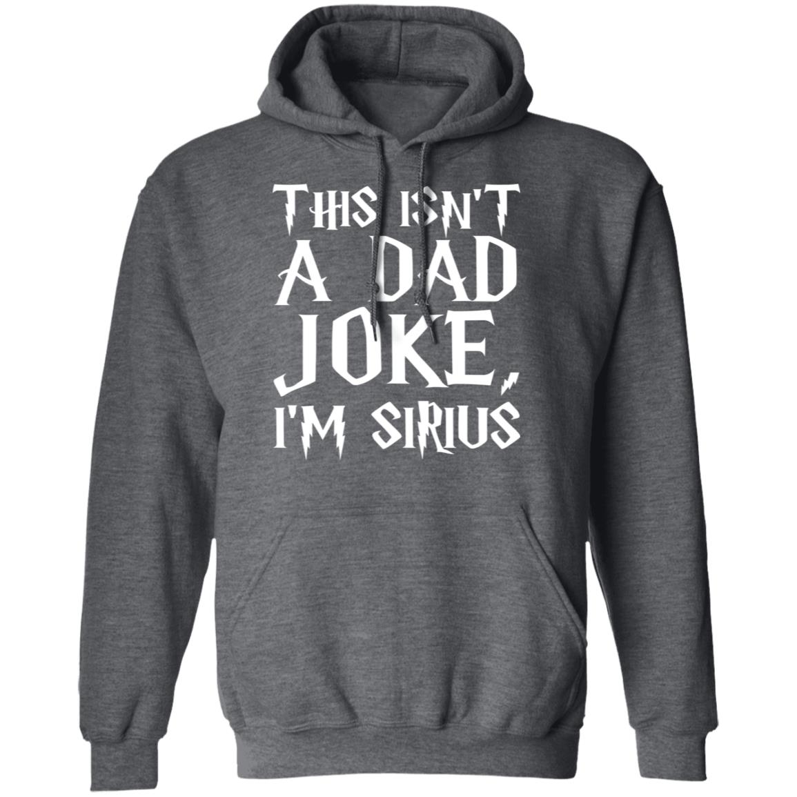 This Isn't A Dad Joke I'm Sirius T Shirt Black - Teechipus