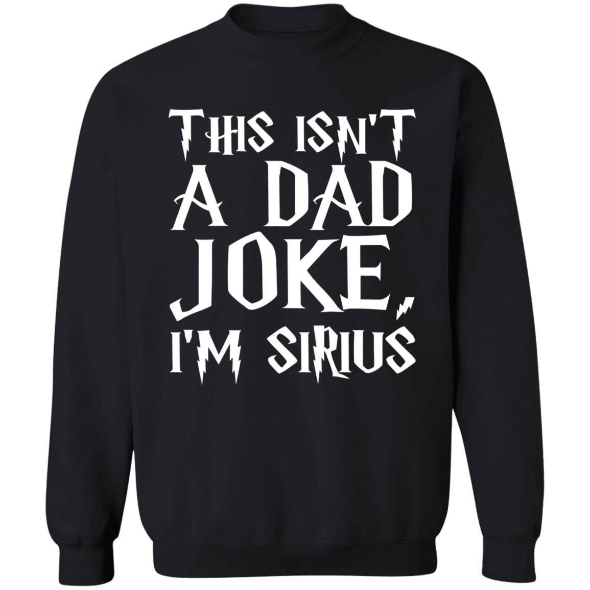 This Isn't A Dad Joke I'm Sirius T Shirt Black - Teechipus