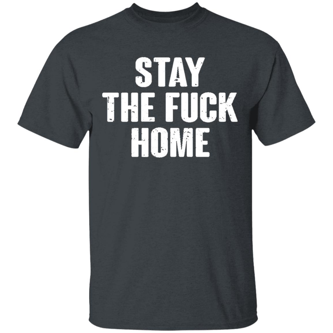 Stay The Fuck Home Black T Shirt - Teechipus