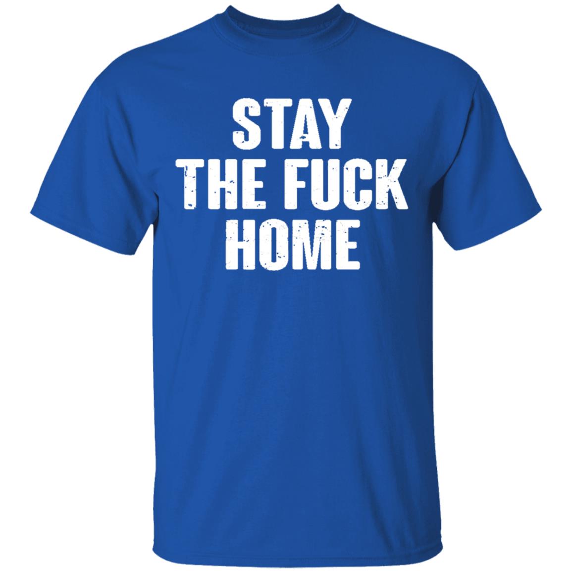 Stay The Fuck Home Black T Shirt - Teechipus