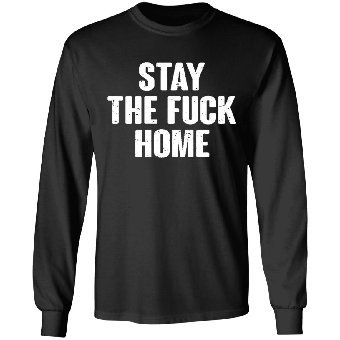 Stay The Fuck Home Black T Shirt - Teechipus