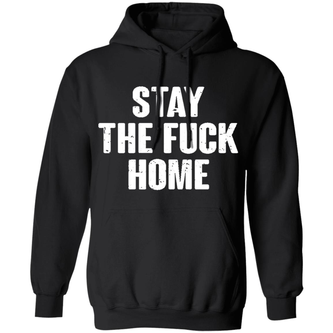 Stay The Fuck Home Black T Shirt - Teechipus