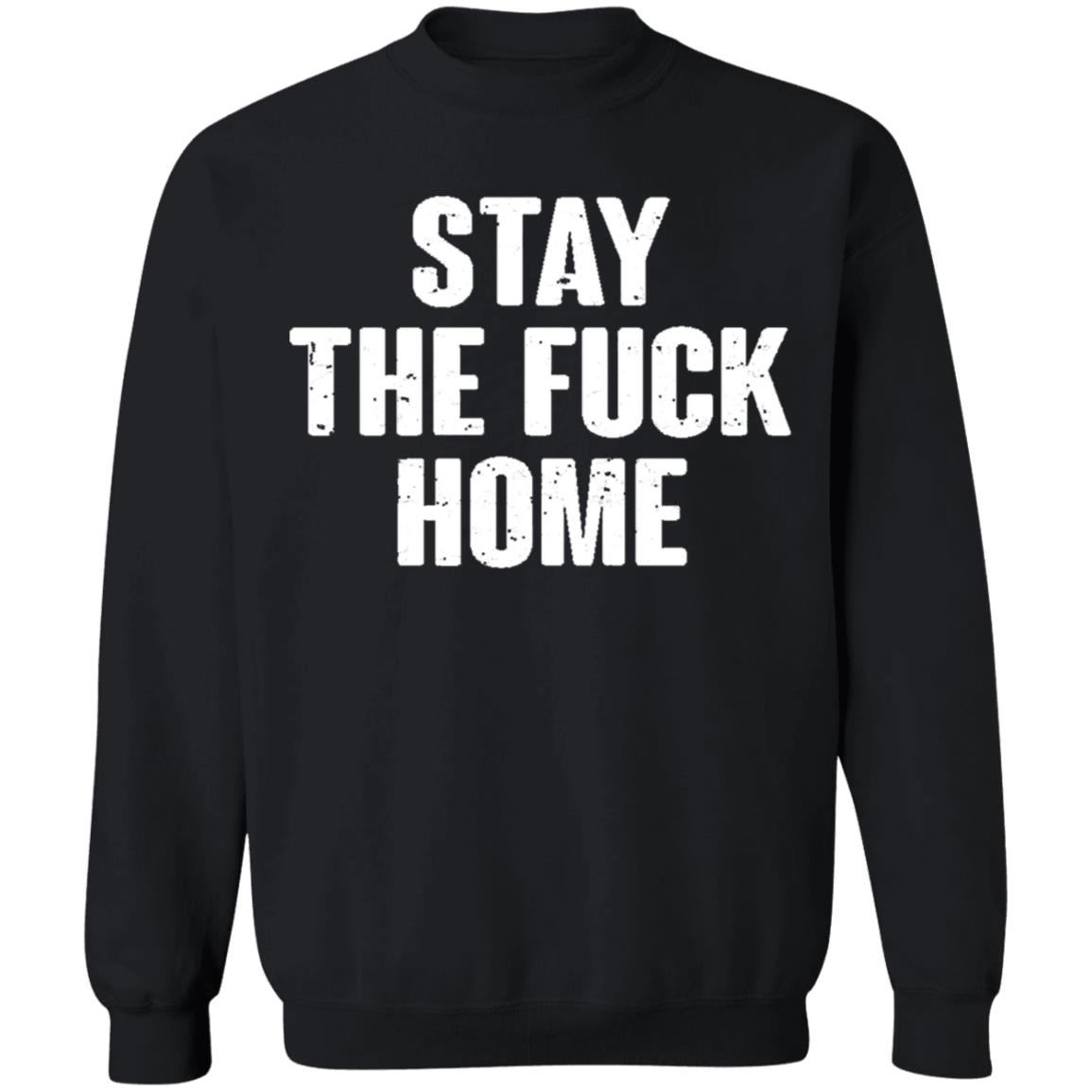 Stay The Fuck Home Black T Shirt - Teechipus