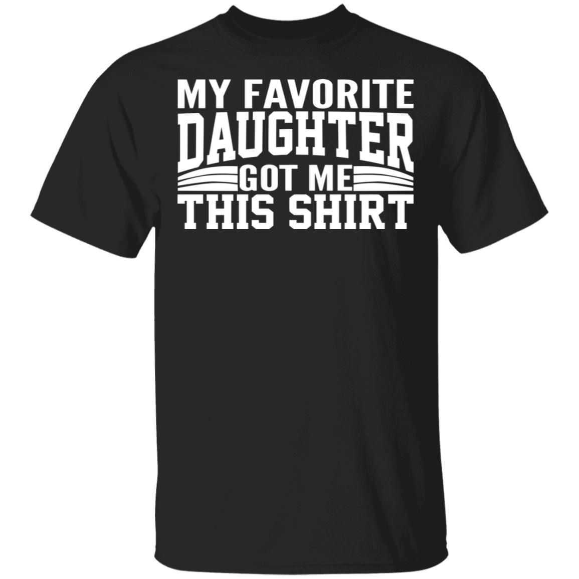 My Favorite Daughter Gave Me This Shirt Black T Shirt - Teechipus