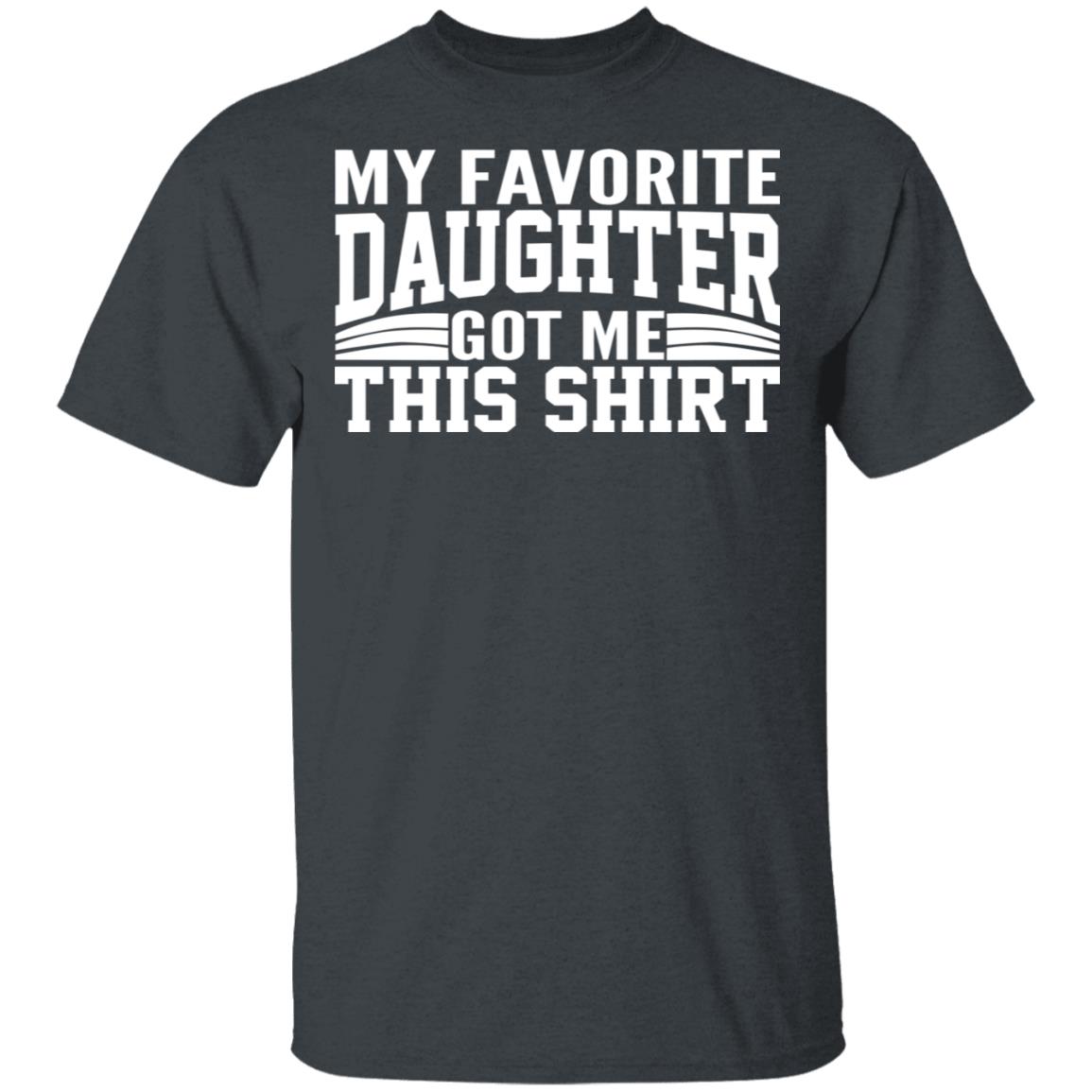 My Favorite Daughter Gave Me This Shirt Black T Shirt - Teechipus