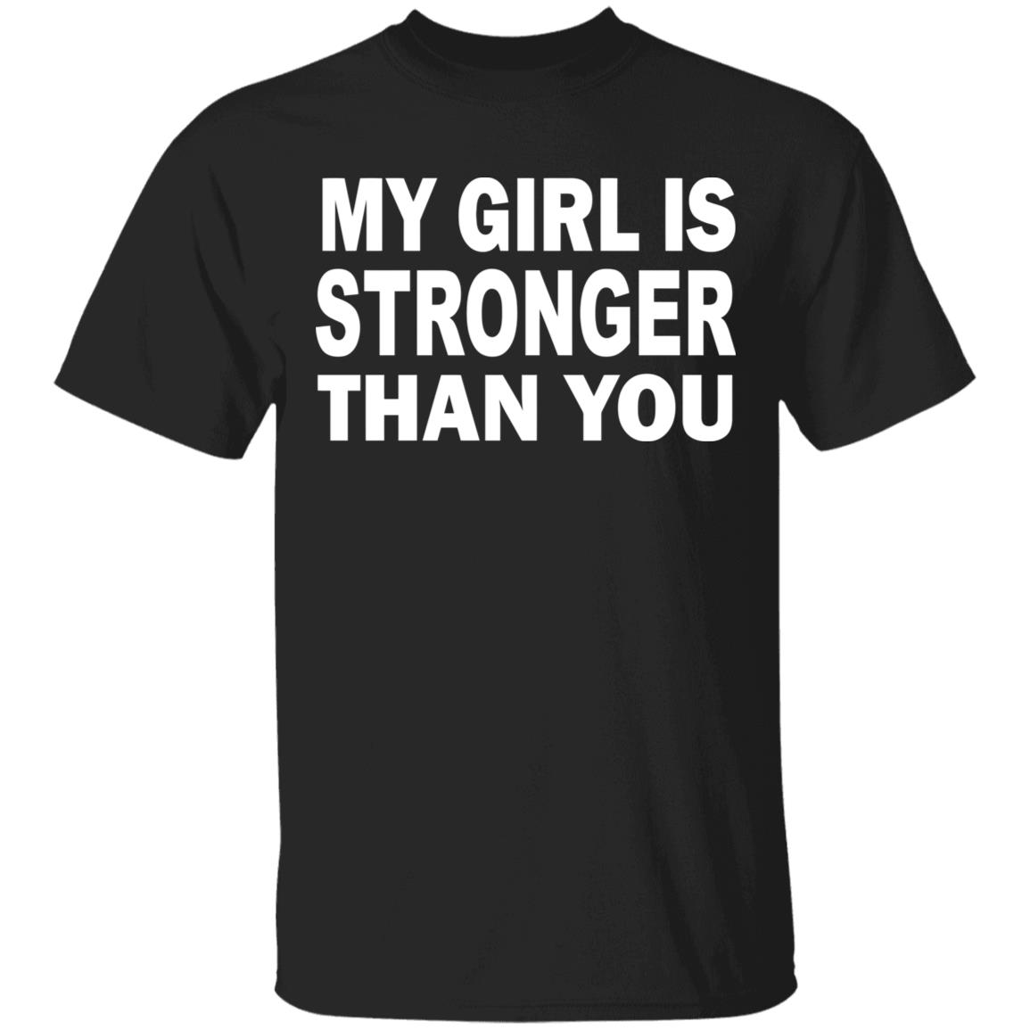 My Girl Is Stronger Than You T Shirt Black Cothing Plus Size - Teechipus