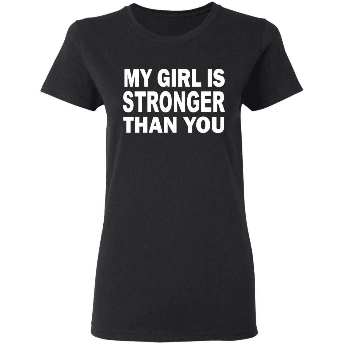 My Girl Is Stronger Than You T Shirt Black Cothing Plus Size - Teechipus