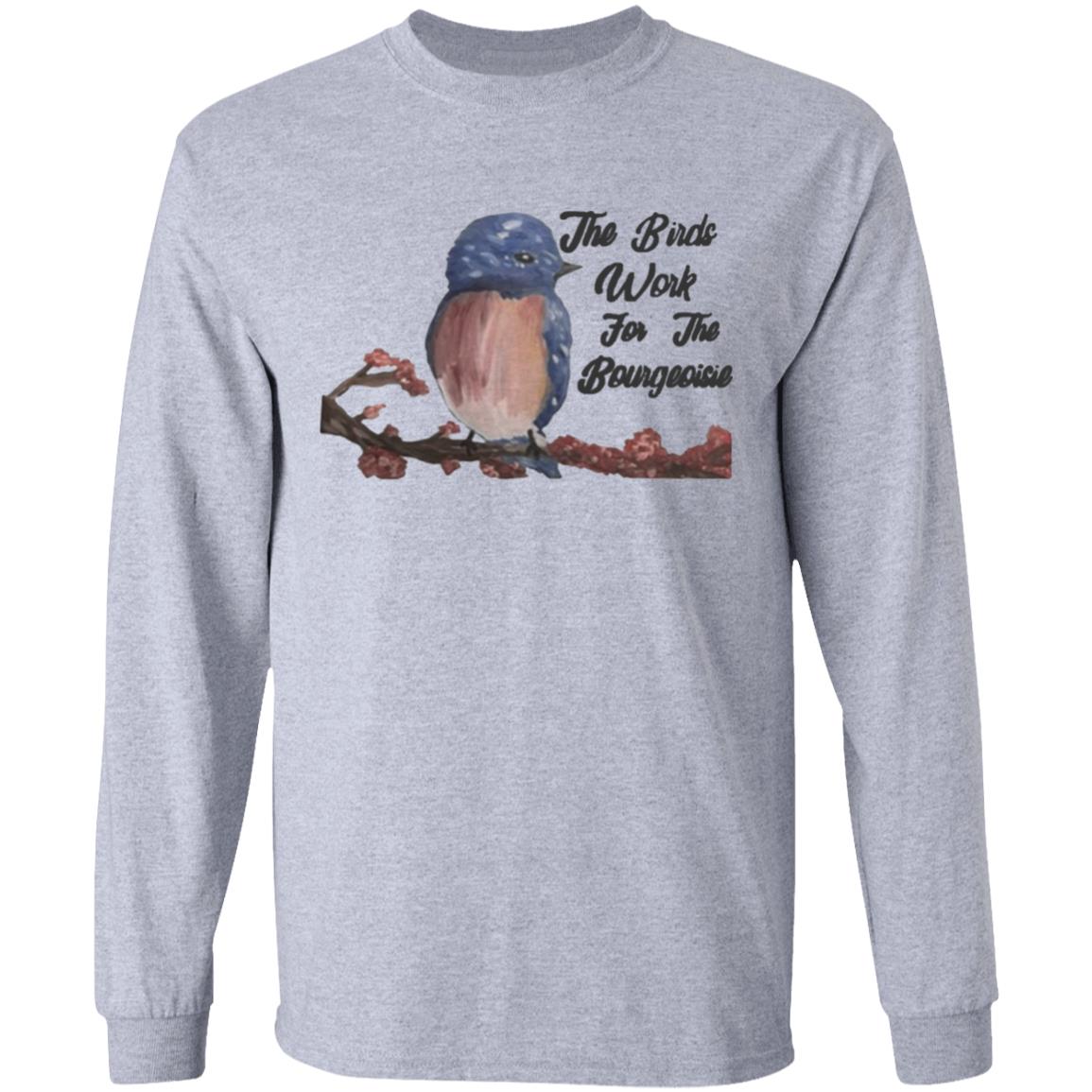 They will be here for an Funny The Birds Work For The Bourgeoisie shirt .Information movie tour and interviews Several directors will be there to answer any questions you have. Interested to know more ahead of time - Teechipus