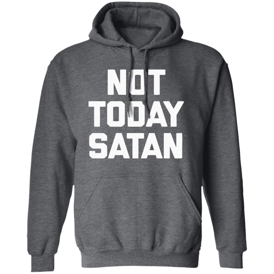 Not Today Satan Shirt Black Hoodie sweatshirt - Teechipus