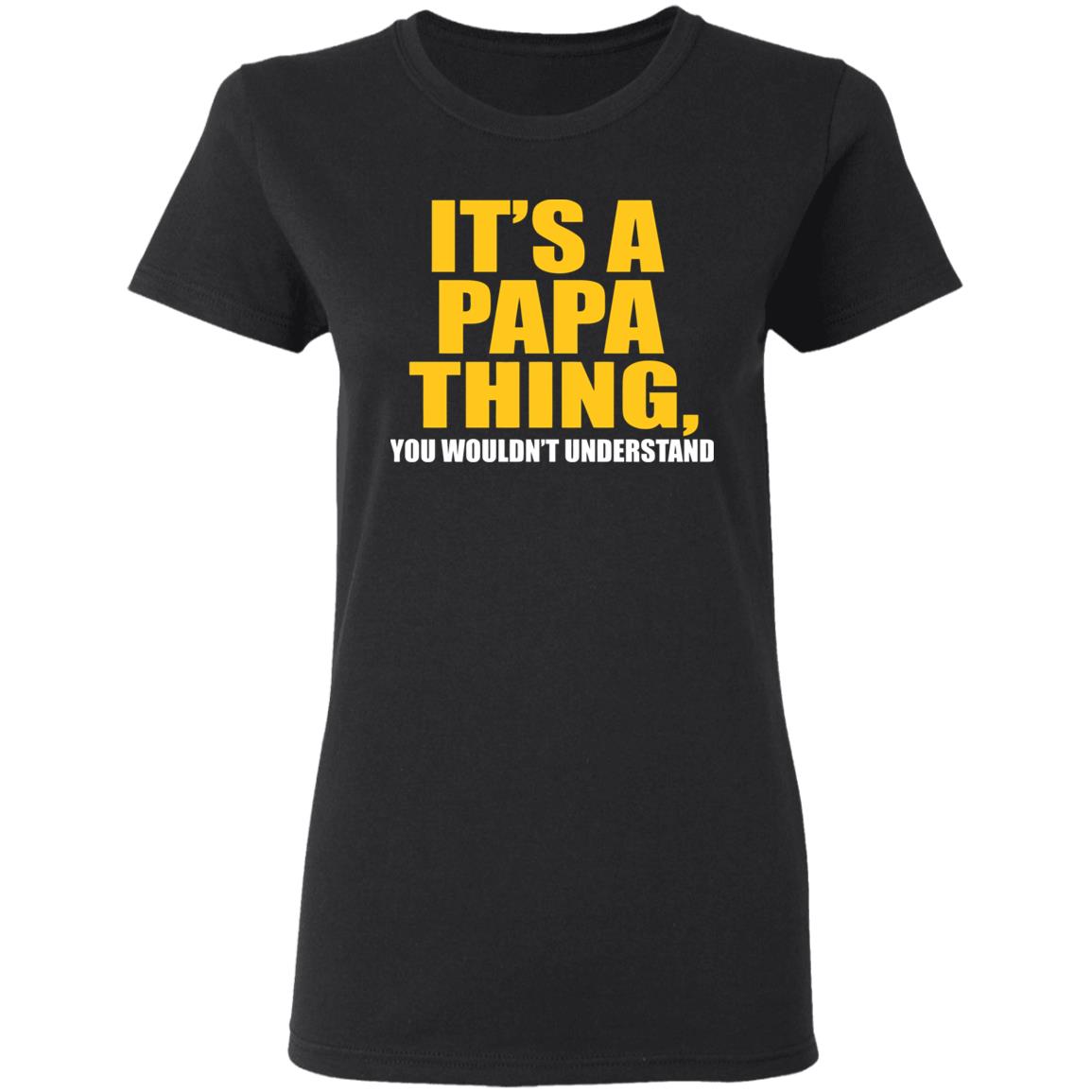 It's A Papa Thing You Wouldn't Understand Hoodie Black T-Shirt - Teechipus