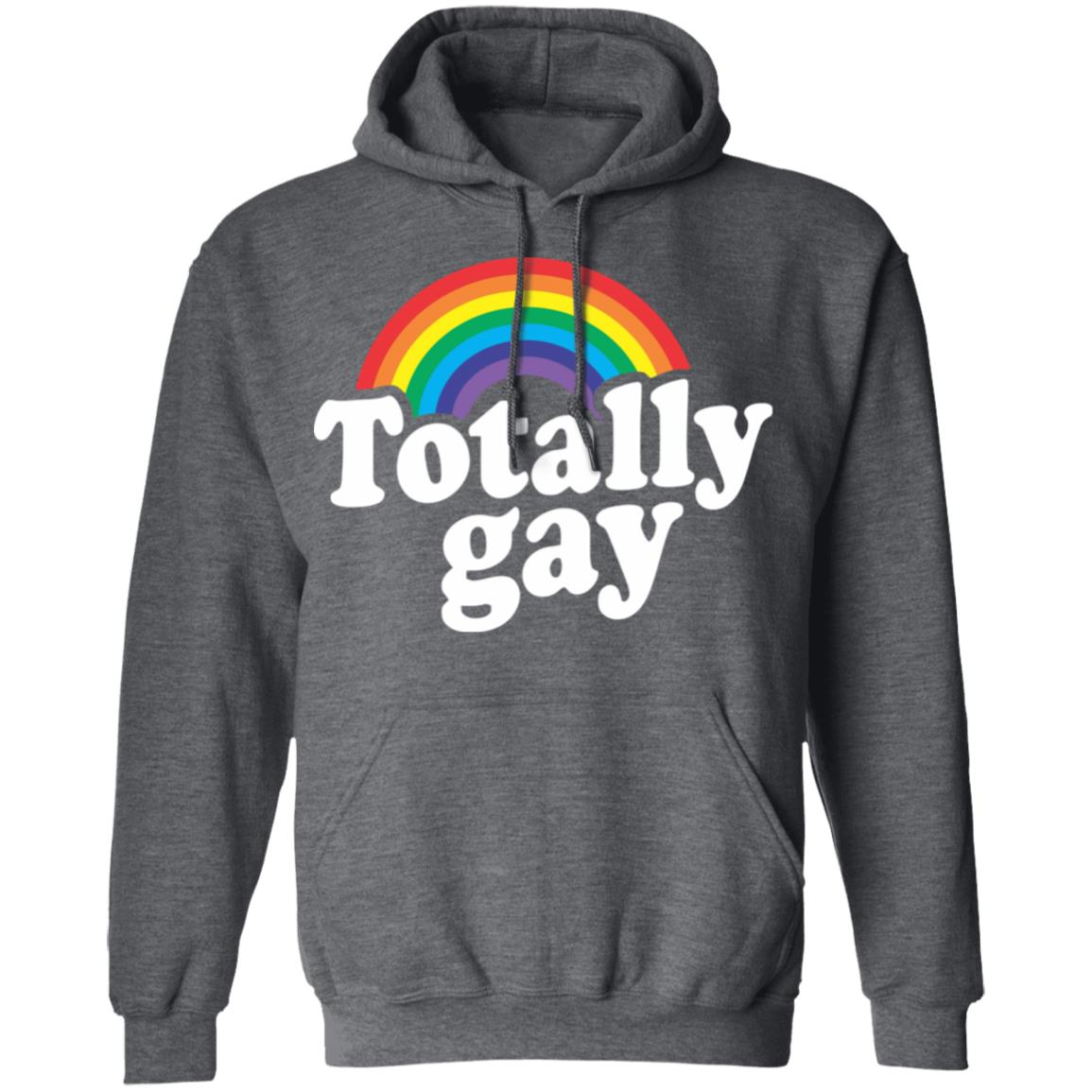 Totally Gay Hoodie T Shirt Cothing Plus Size - Teechipus