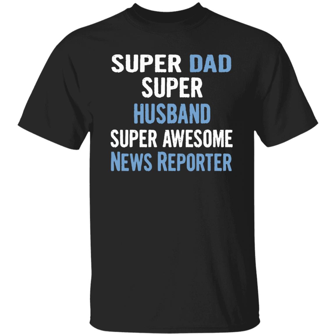 Super Dad Husband News Reporter Dad Black T Shirt - Teechipus