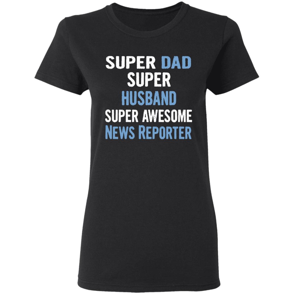 Super Dad Husband News Reporter Dad Black T Shirt - Teechipus