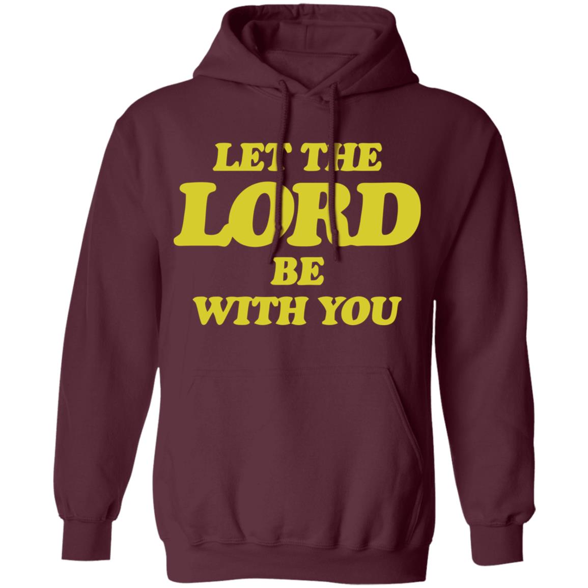 Let The Lord Be With You T Shirt Hoodie Sweatshirt - Teechipus