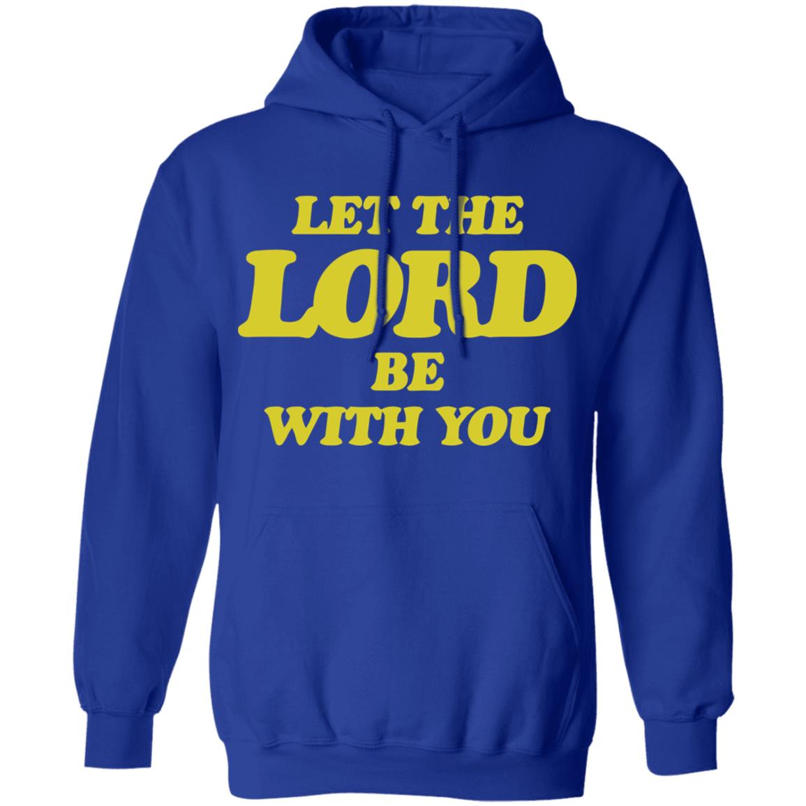 Let The Lord Be With You T Shirt Hoodie Sweatshirt - Teechipus