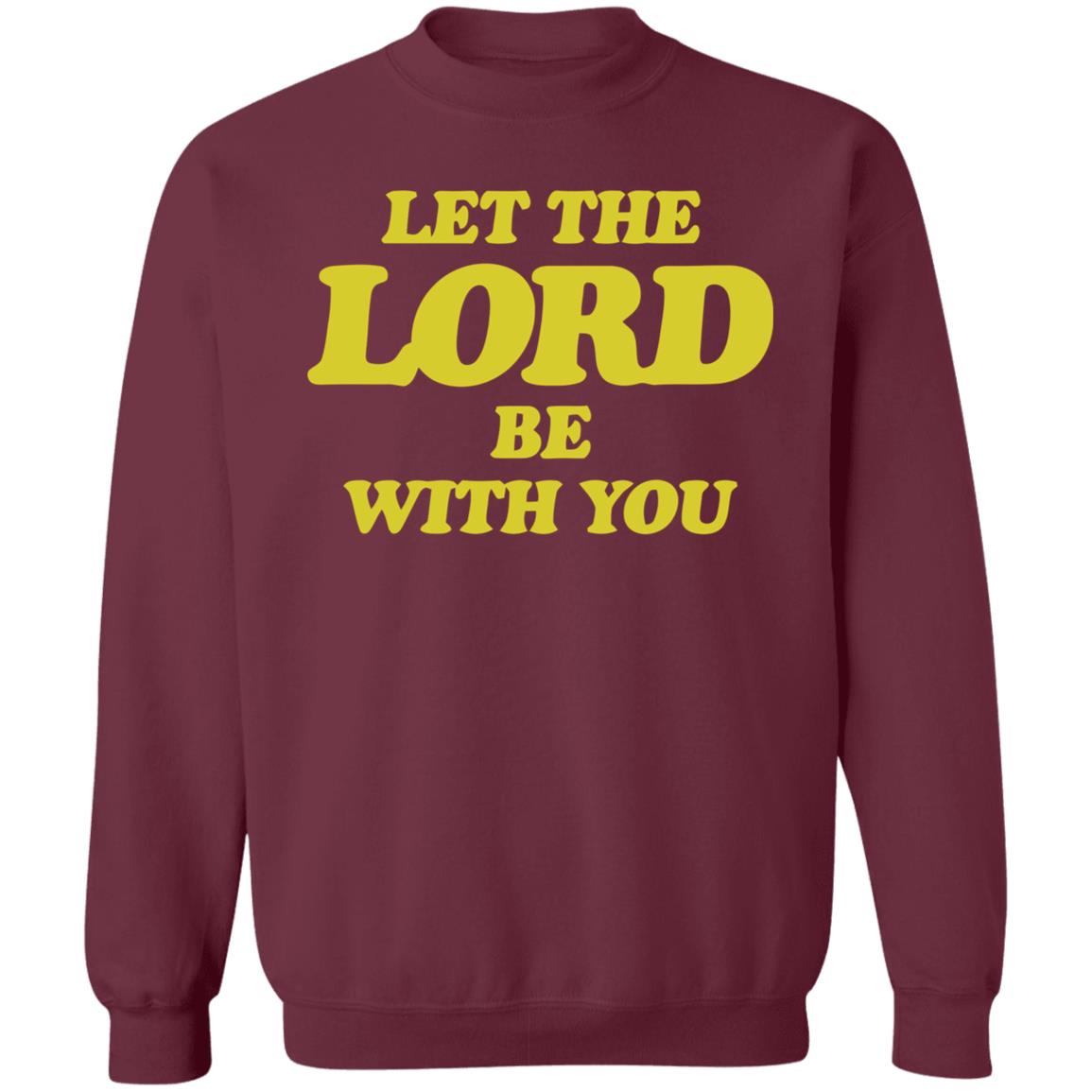 Let The Lord Be With You T Shirt Hoodie Sweatshirt - Teechipus