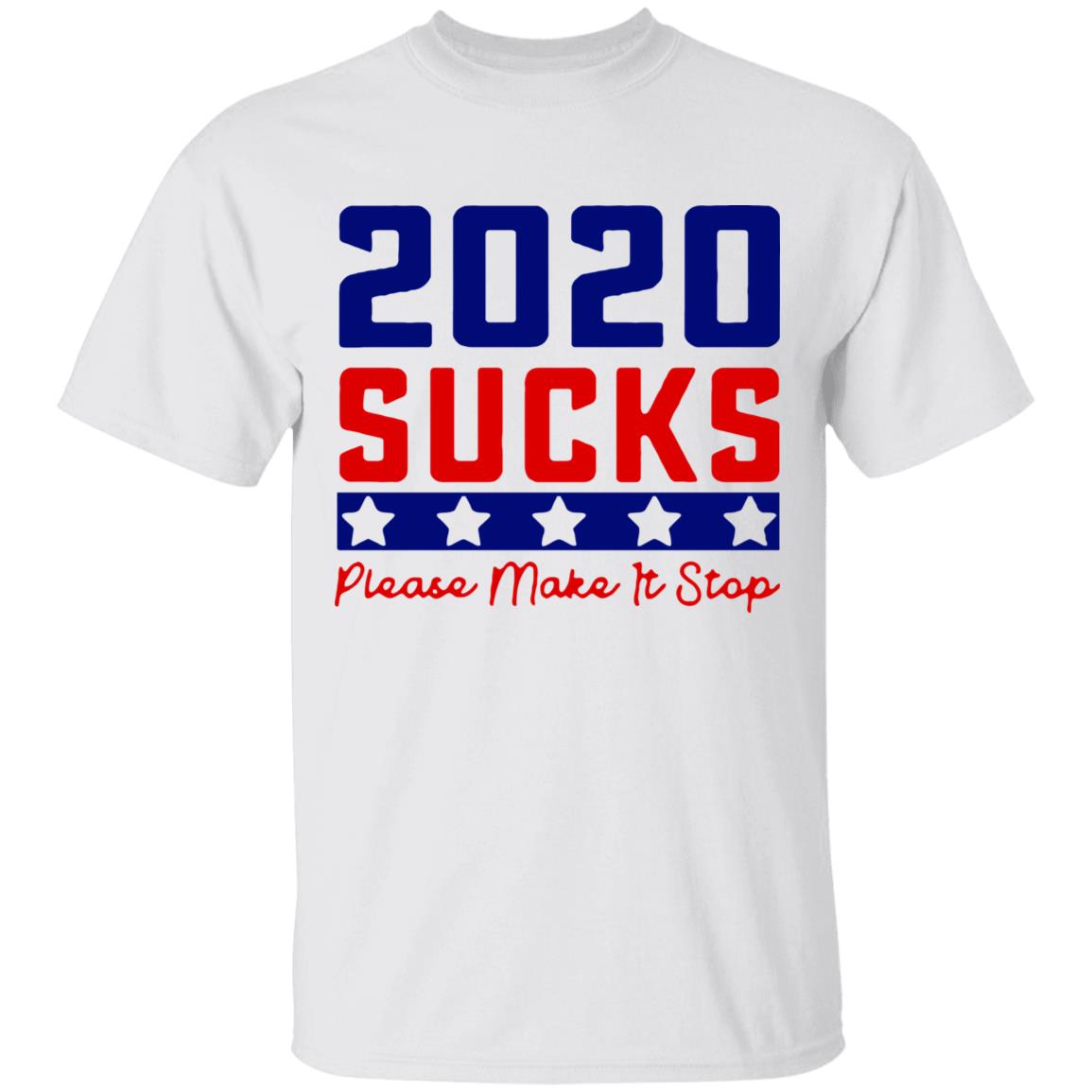 2020 Sucks Please Make It Stop shirt - Teechipus