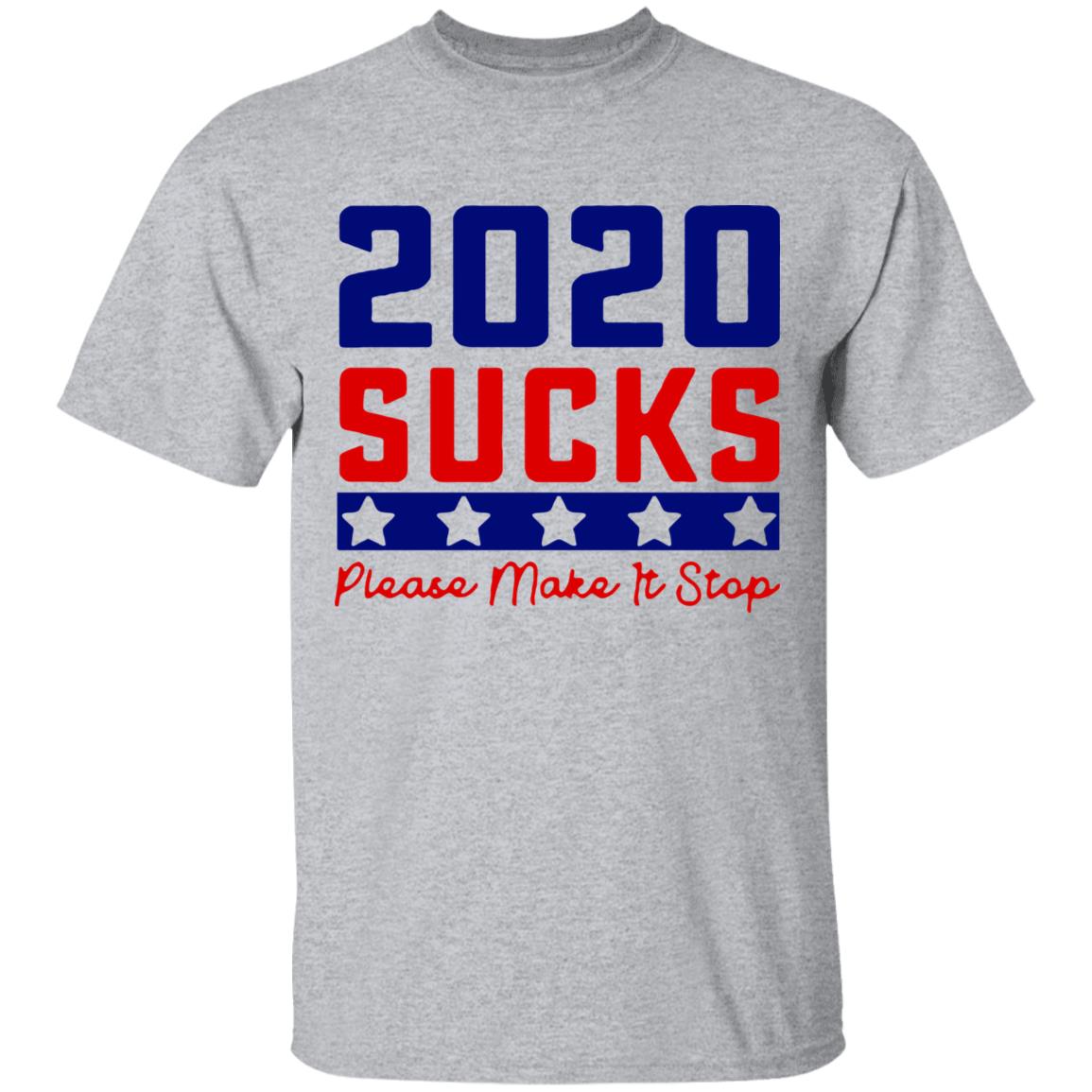 2020 Sucks Please Make It Stop shirt - Teechipus