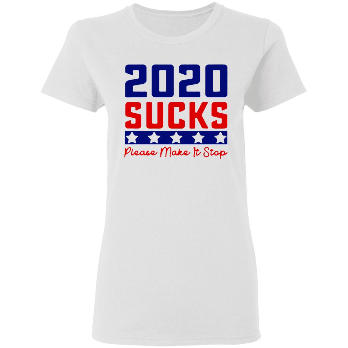 2020 Sucks Please Make It Stop shirt - Teechipus