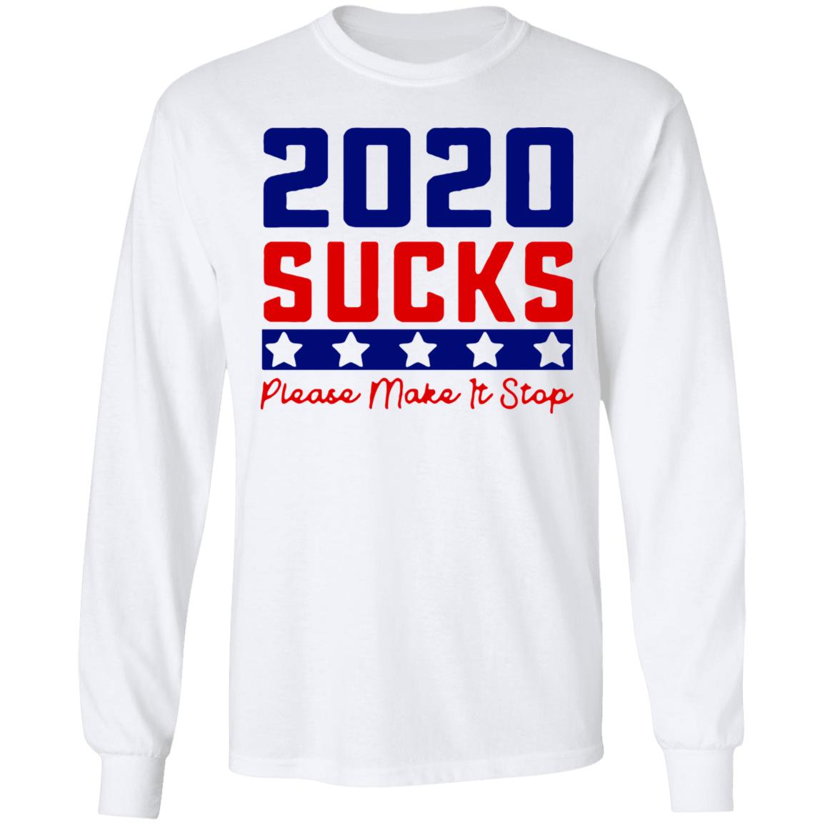 2020 Sucks Please Make It Stop shirt - Teechipus