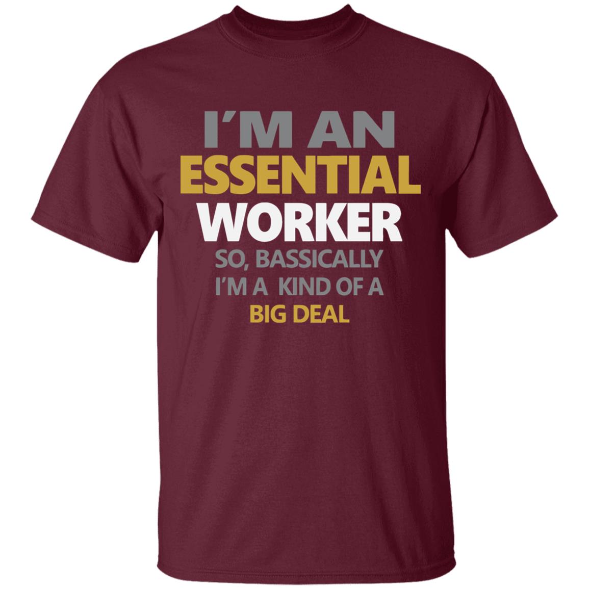 I’m an essential worker so basically I’m kind of a big deal shirt - Teechipus