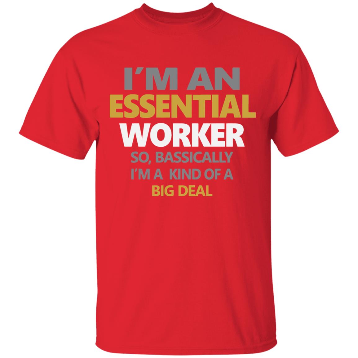 I’m an essential worker so basically I’m kind of a big deal shirt - Teechipus