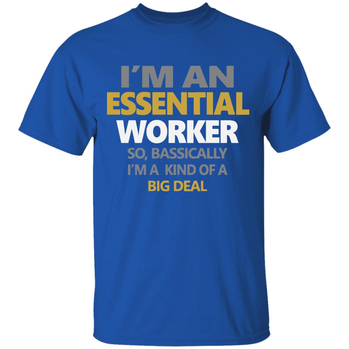I’m an essential worker so basically I’m kind of a big deal shirt - Teechipus