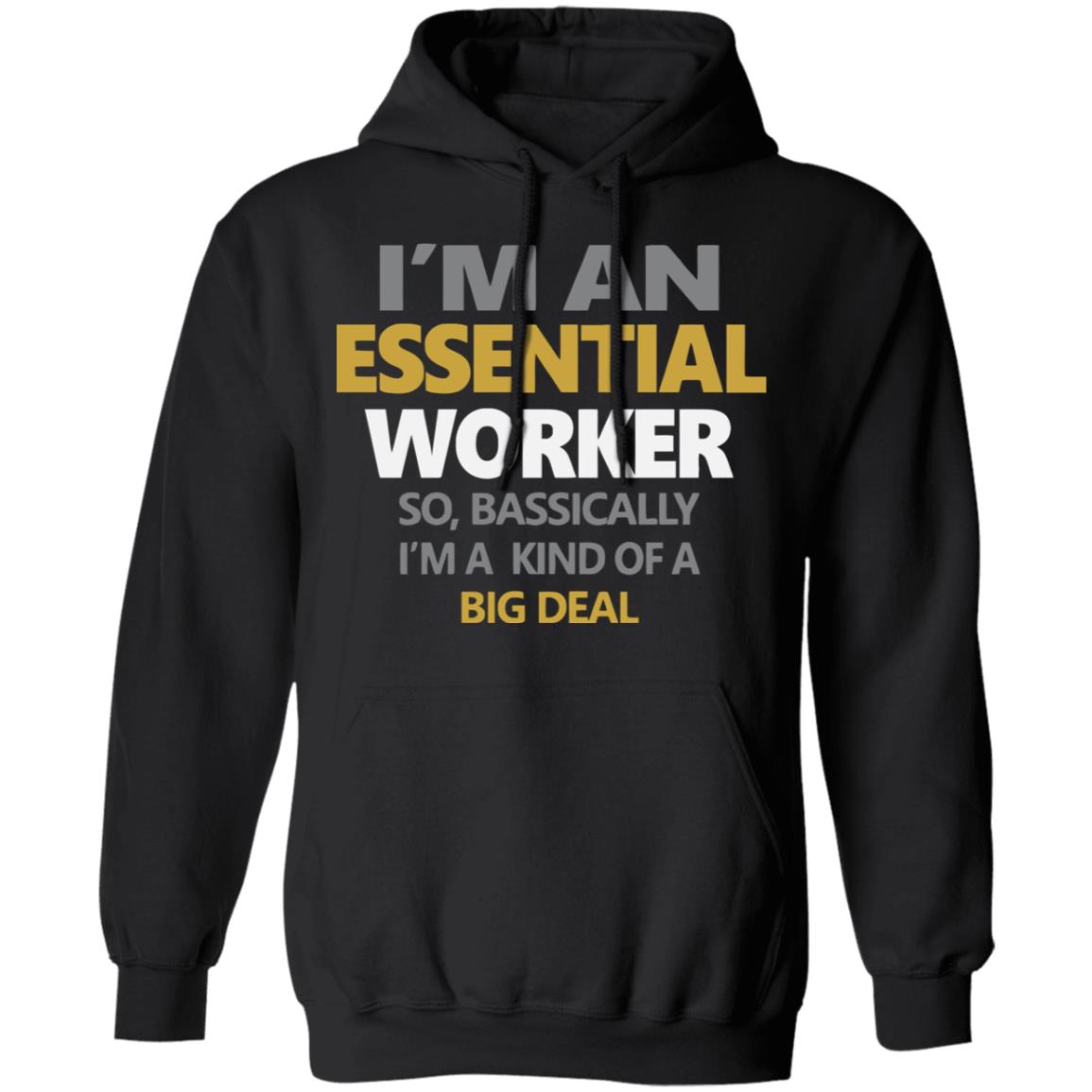 I’m an essential worker so basically I’m kind of a big deal shirt - Teechipus