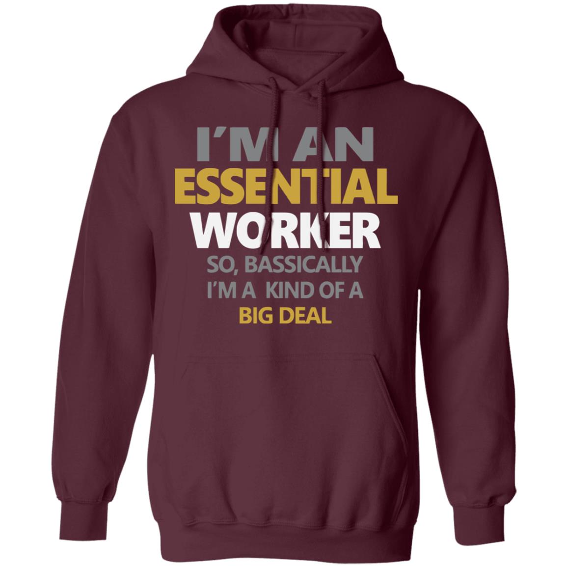 I’m an essential worker so basically I’m kind of a big deal shirt - Teechipus