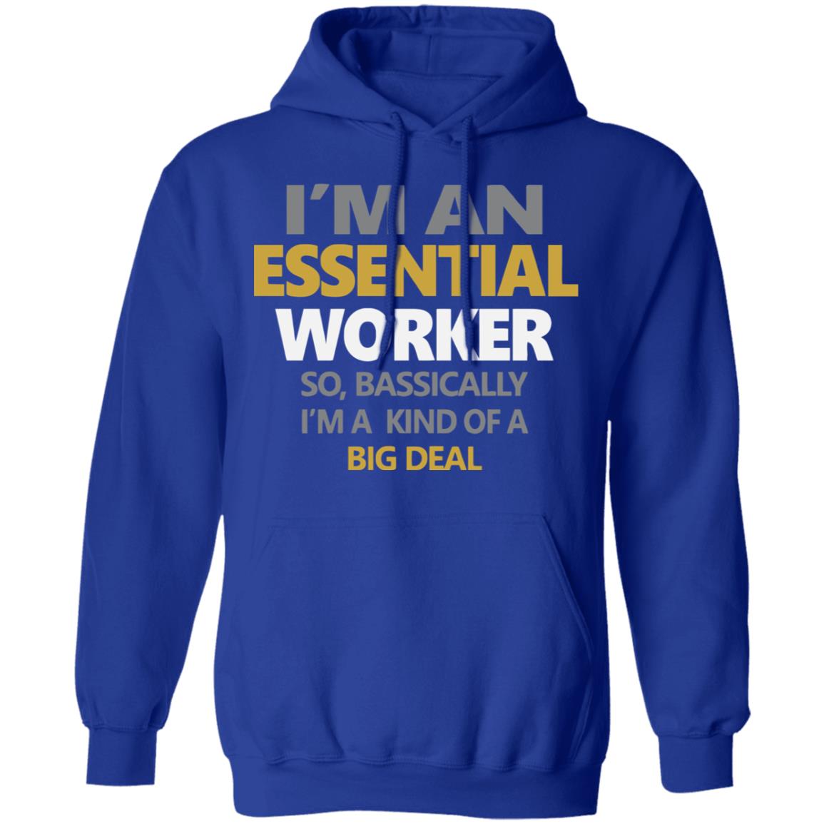 I’m an essential worker so basically I’m kind of a big deal shirt - Teechipus