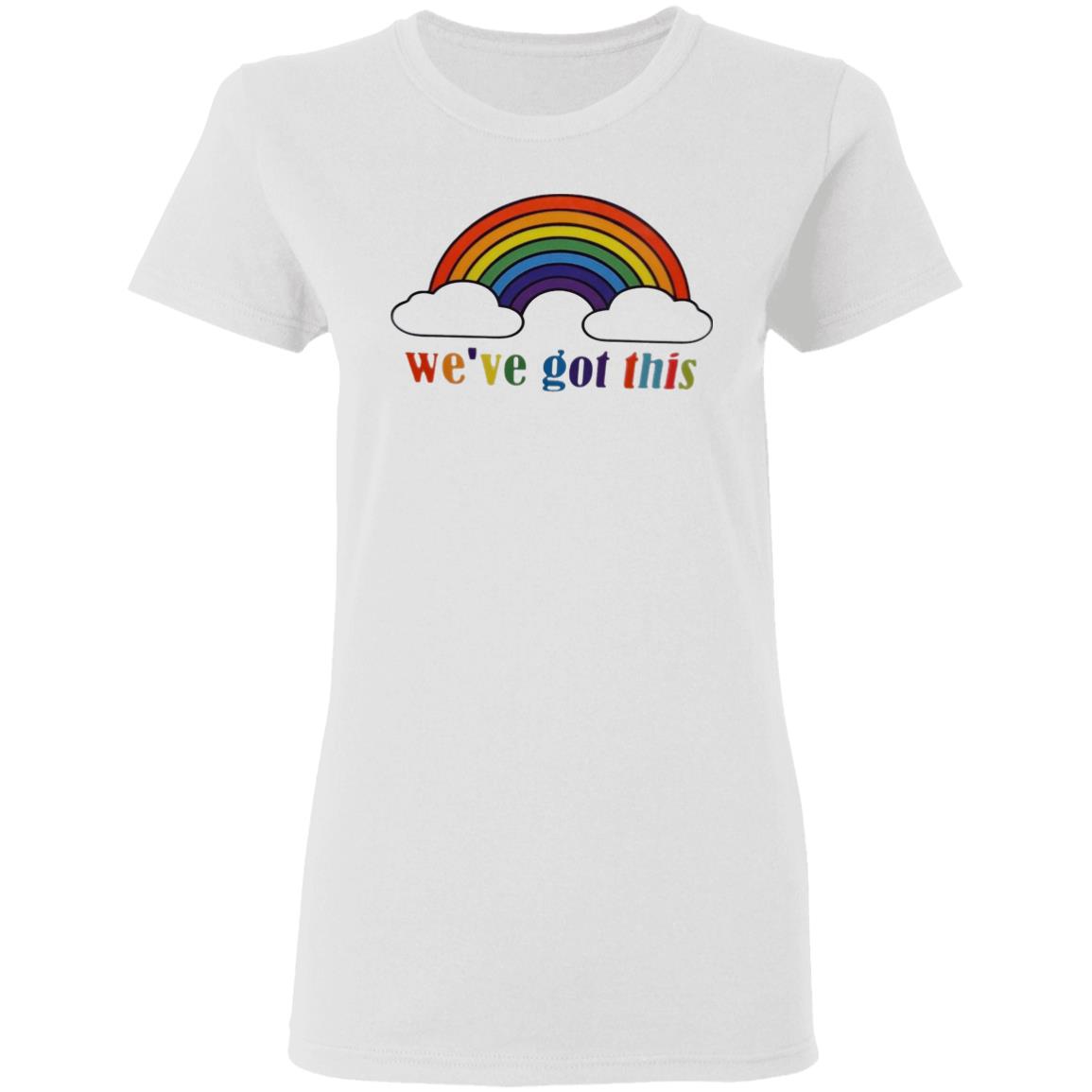 We've Got This T Shirt - Teechipus