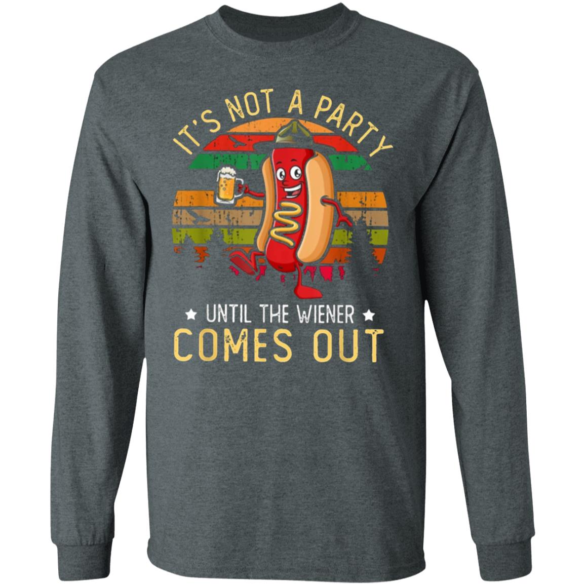 Its Not A Party Until The Wieners Come Out Hot T Shirt - Teechipus