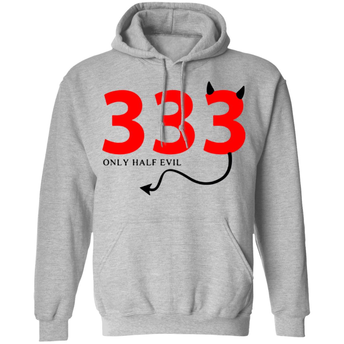 333 Only Half Evil Hooded Sweatshirt - Teechipus